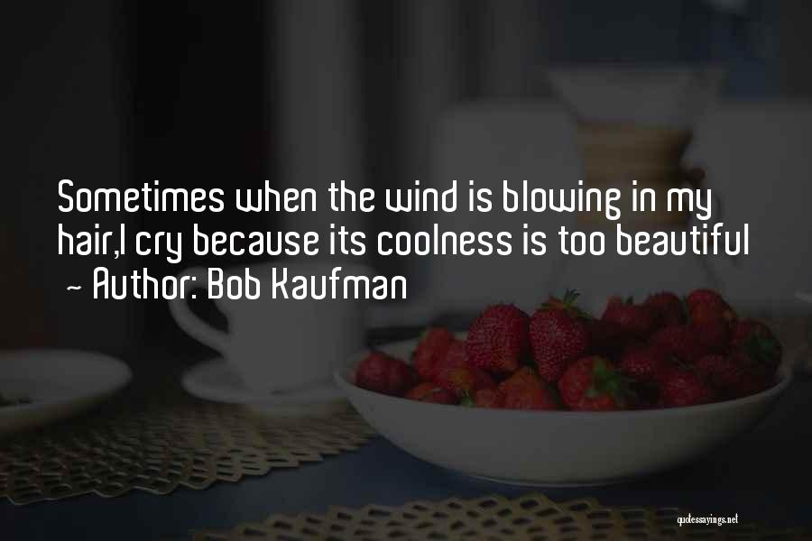 Wind In Hair Quotes By Bob Kaufman