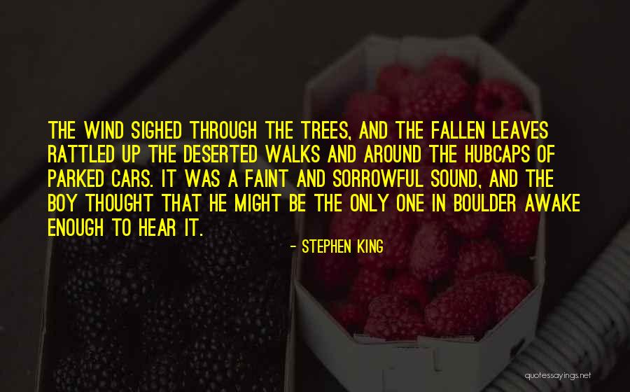 Wind In The Trees Quotes By Stephen King Wind In The Trees Quotes By Stephen King