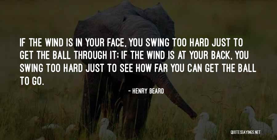 Wind In Your Face Quotes By Henry Beard Wind In Your Face Quotes By Henry Beard
