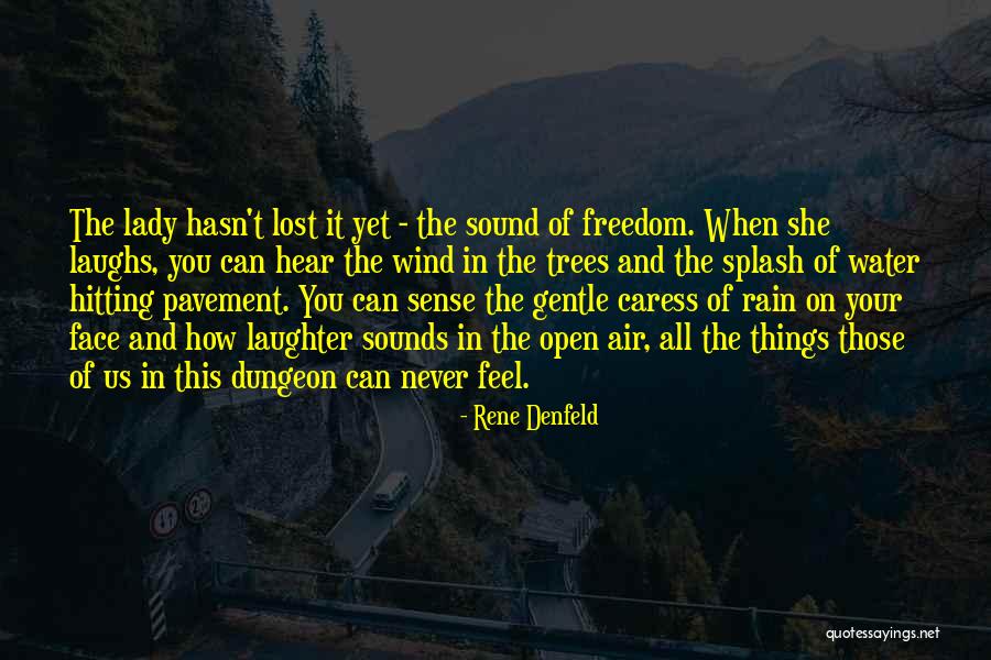 Wind In Your Face Quotes By Rene Denfeld Wind In Your Face Quotes By Rene Denfeld