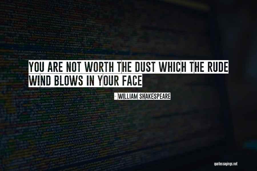 Wind In Your Face Quotes By William Shakespeare Wind In Your Face Quotes By William Shakespeare