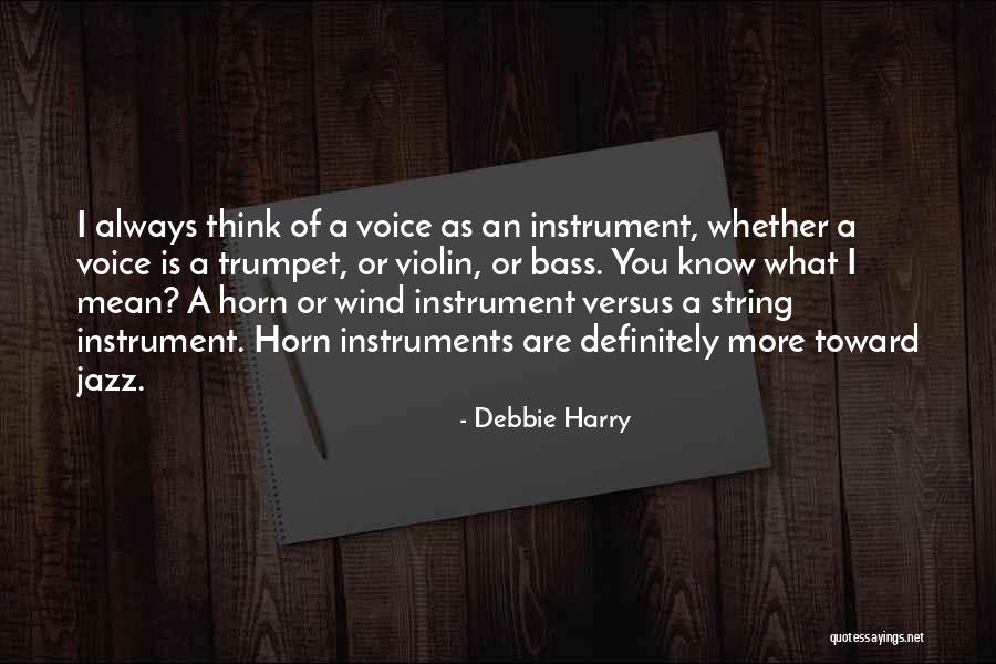 Wind Instrument Quotes By Debbie Harry