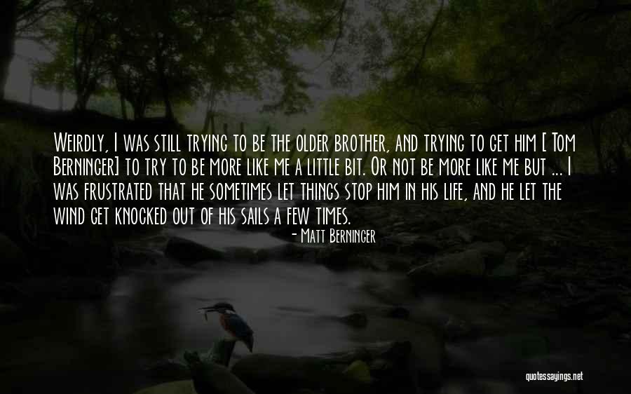 Wind Knocked Out Quotes By Matt Berninger Wind Knocked Out Quotes By Matt Berninger