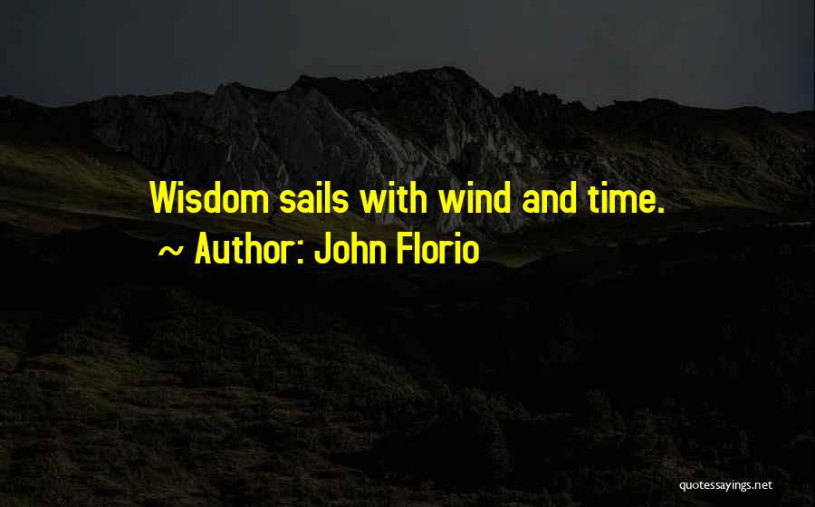 Wind Sails Quotes By John Florio