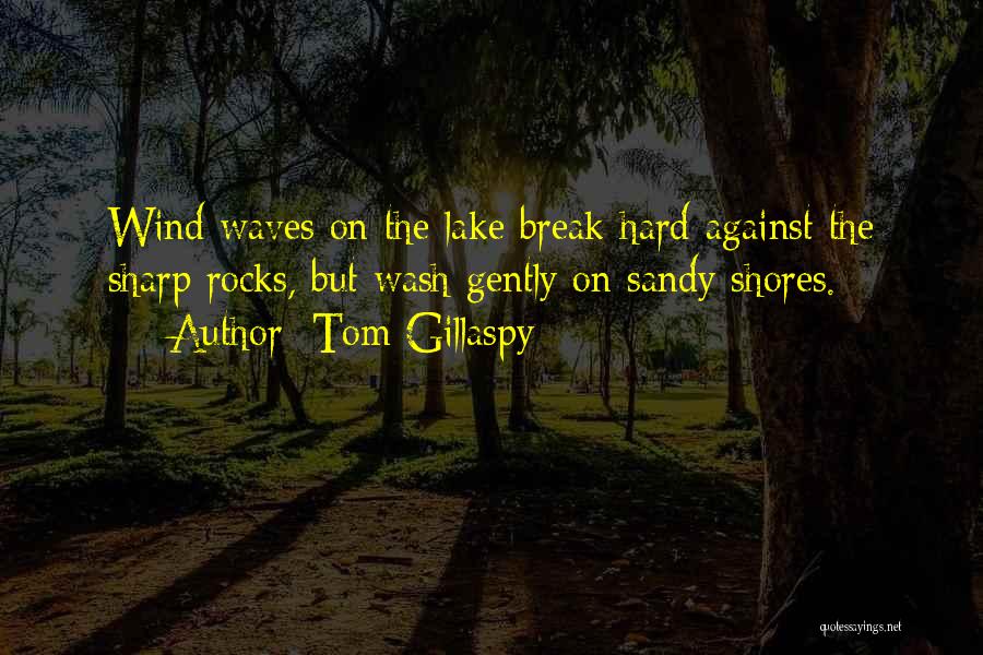 Wind Waves Quotes By Tom Gillaspy