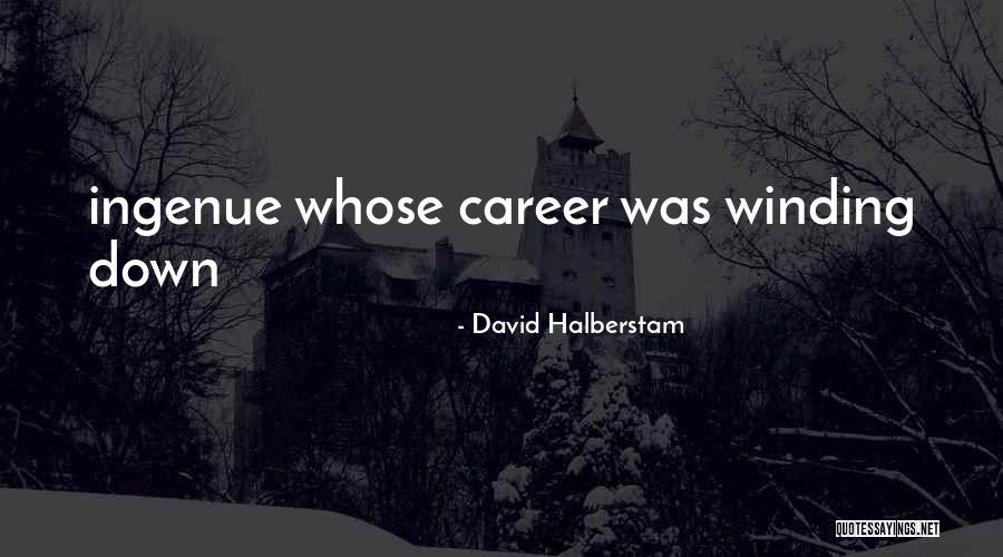 Winding Down Quotes By David Halberstam