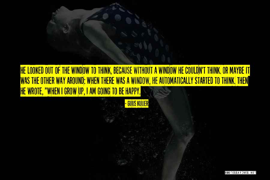 Window Happy Quotes By Guus Kuijer Window Happy Quotes By Guus Kuijer