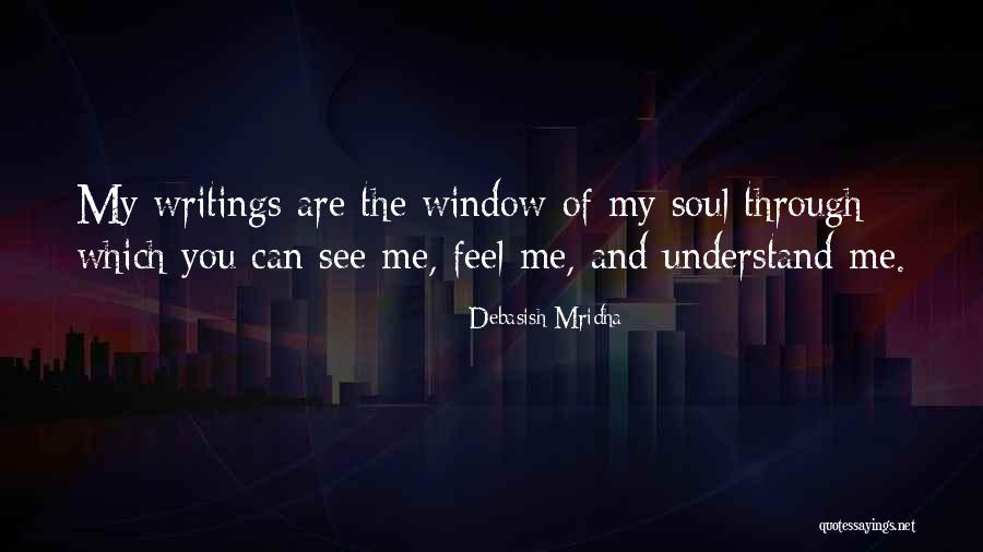 Window Of My Soul Quotes By Debasish Mridha Window Of My Soul Quotes By Debasish Mridha
