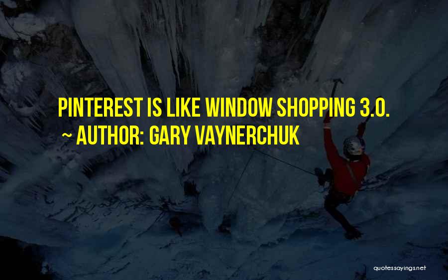 Window Shopping Quotes By Gary Vaynerchuk