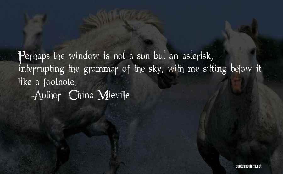 Window Sun Quotes By China Mieville
