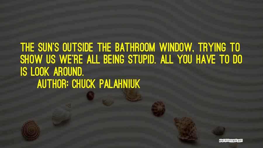 Window Sun Quotes By Chuck Palahniuk