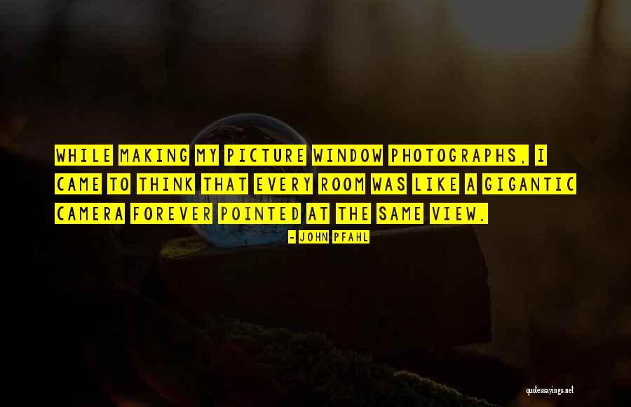 Window Views Quotes By John Pfahl Window Views Quotes By John Pfahl