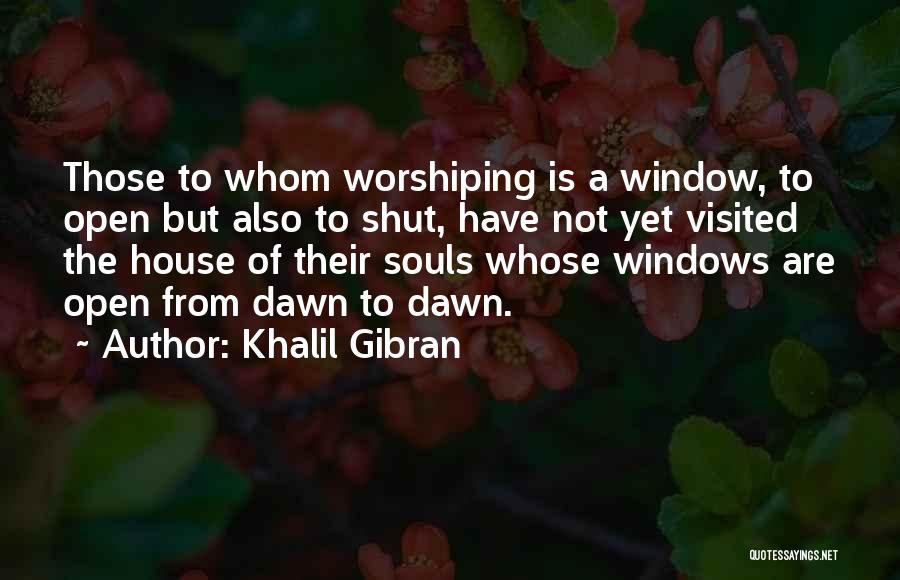 Windows And Souls Quotes By Khalil Gibran