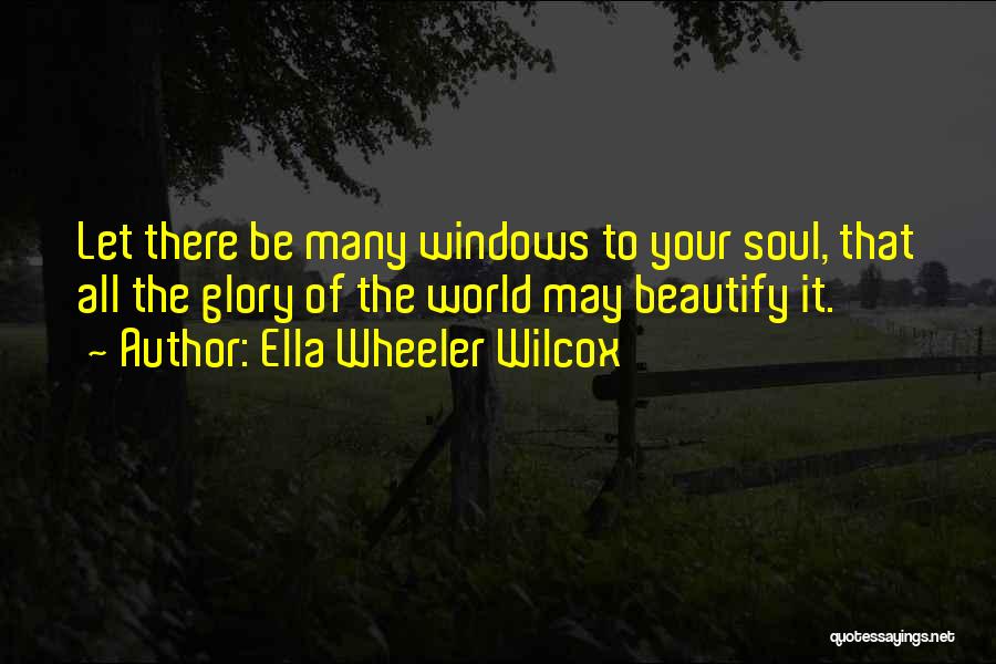 Windows To The World Quotes By Ella Wheeler Wilcox