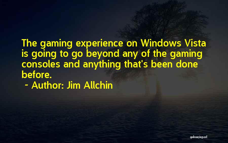 Windows Vista Quotes By Jim Allchin