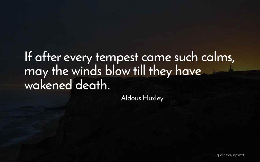 Winds Blow Quotes By Aldous Huxley Winds Blow Quotes By Aldous Huxley