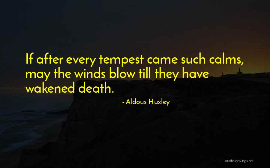 Winds Will Blow Quotes By Aldous Huxley Winds Will Blow Quotes By Aldous Huxley