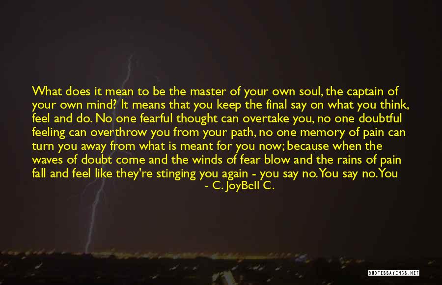 Winds Will Blow Quotes By C. JoyBell C. Winds Will Blow Quotes By C. JoyBell C.