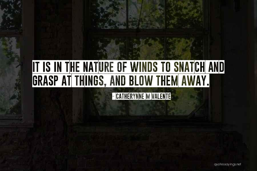 Winds Will Blow Quotes By Catherynne M Valente Winds Will Blow Quotes By Catherynne M Valente