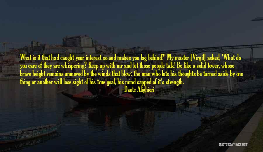 Winds Will Blow Quotes By Dante Alighieri Winds Will Blow Quotes By Dante Alighieri