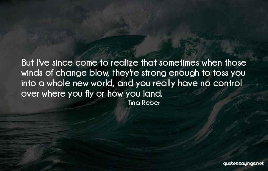Winds Will Blow Quotes By Tina Reber Winds Will Blow Quotes By Tina Reber