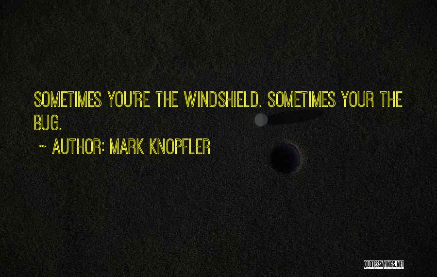 Windshield Quotes By Mark Knopfler