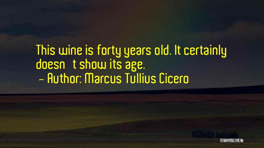 Wine And Age Birthday Quotes By Marcus Tullius Cicero