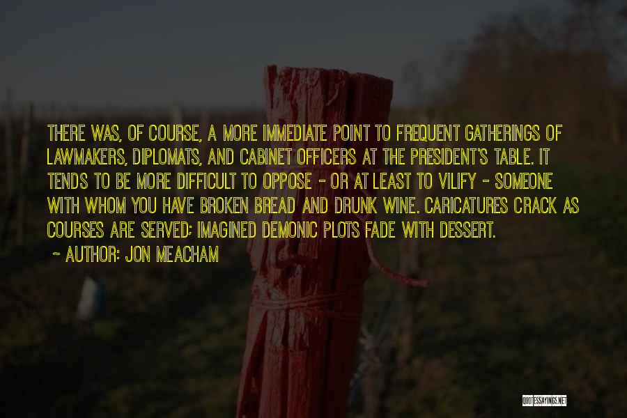 Wine And Bread Quotes By Jon Meacham