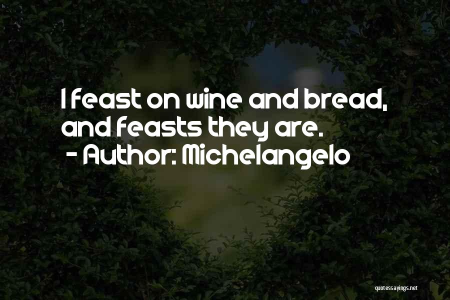 Wine And Bread Quotes By Michelangelo