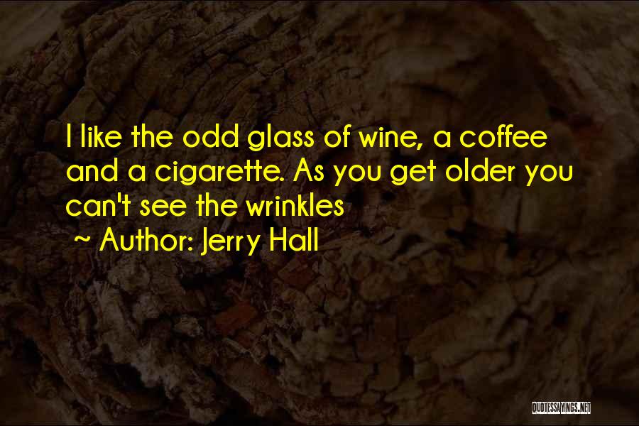 Wine And Coffee Quotes By Jerry Hall