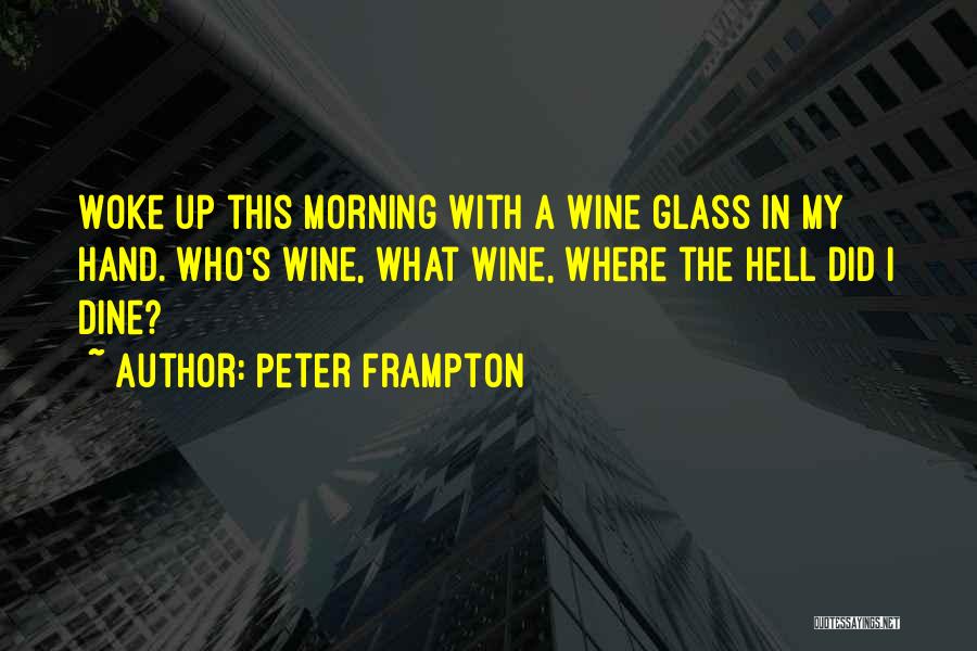 Wine And Dine Me Quotes By Peter Frampton