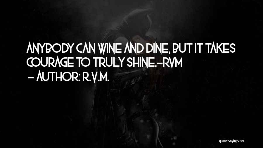 Wine And Dine Me Quotes By R.v.m.