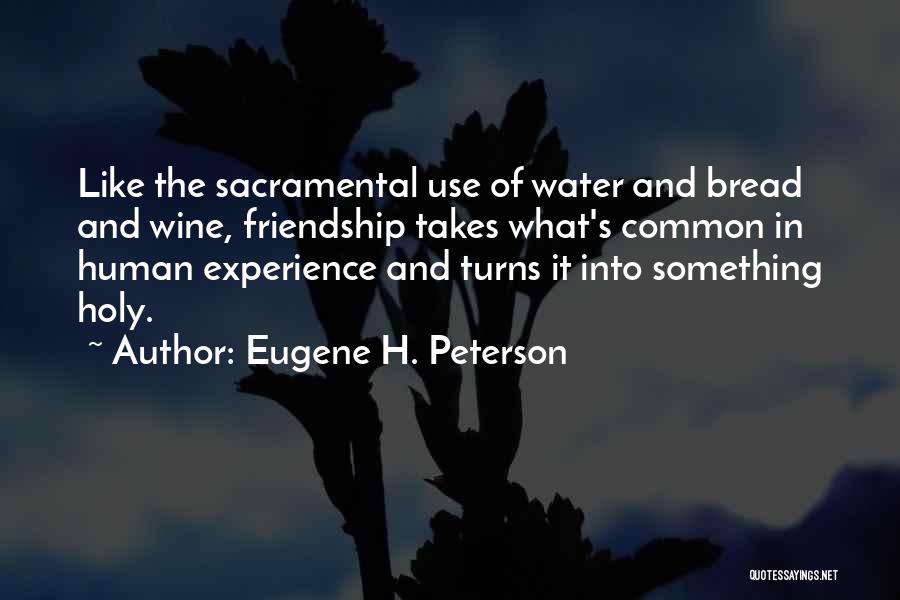 Wine And Friendship Quotes By Eugene H. Peterson