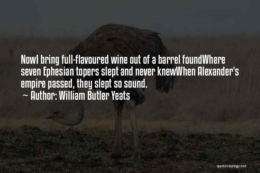 Wine Barrel Quotes By William Butler Yeats