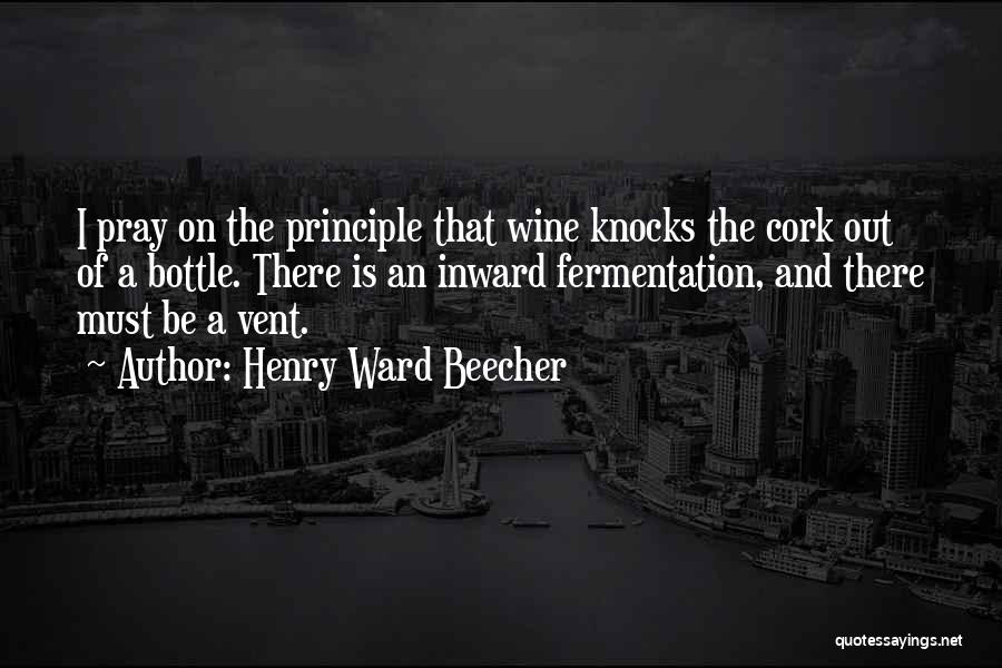 Wine Cork Quotes By Henry Ward Beecher