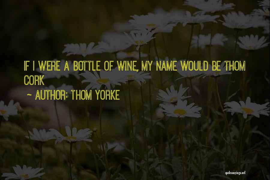 Wine Cork Quotes By Thom Yorke