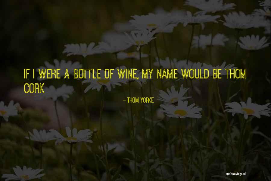 Wine Cork Quotes By Thom Yorke