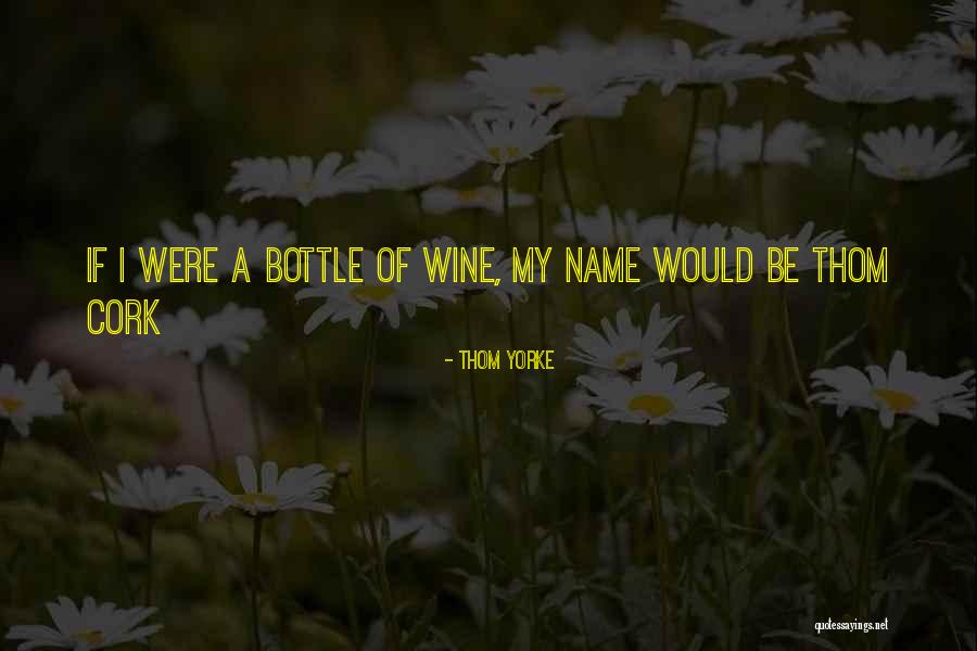 Wine Cork Quotes By Thom Yorke