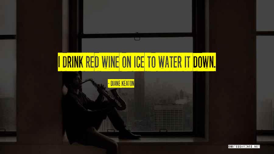 Wine Down Quotes By Diane Keaton Wine Down Quotes By Diane Keaton