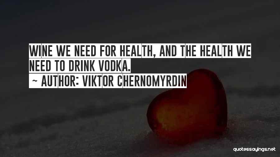 Wine Drinking Quotes By Viktor Chernomyrdin