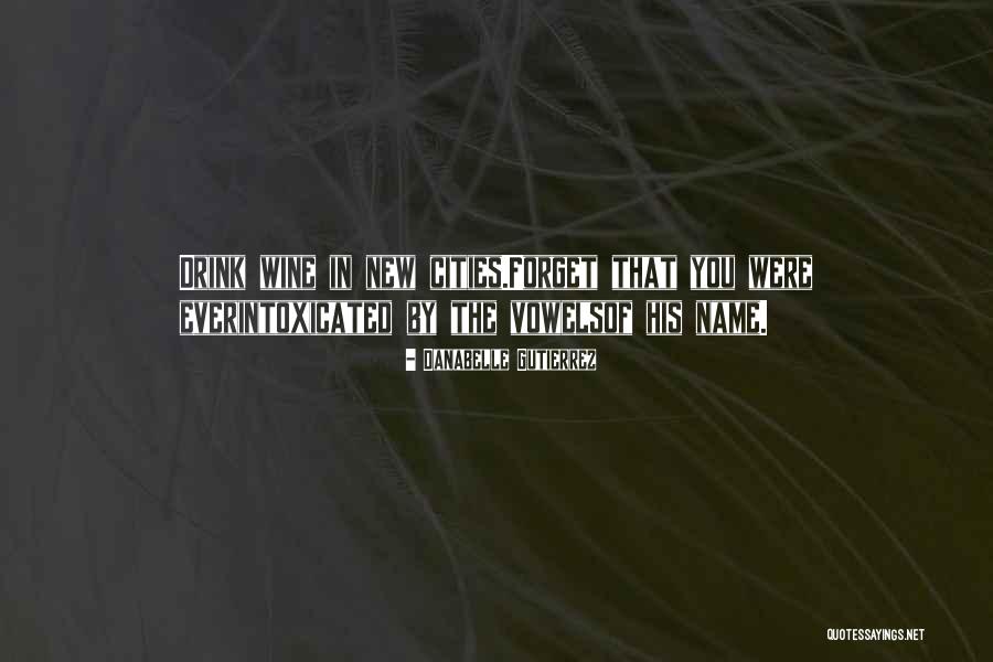 Wine Drunk Quotes By Danabelle Gutierrez Wine Drunk Quotes By Danabelle Gutierrez