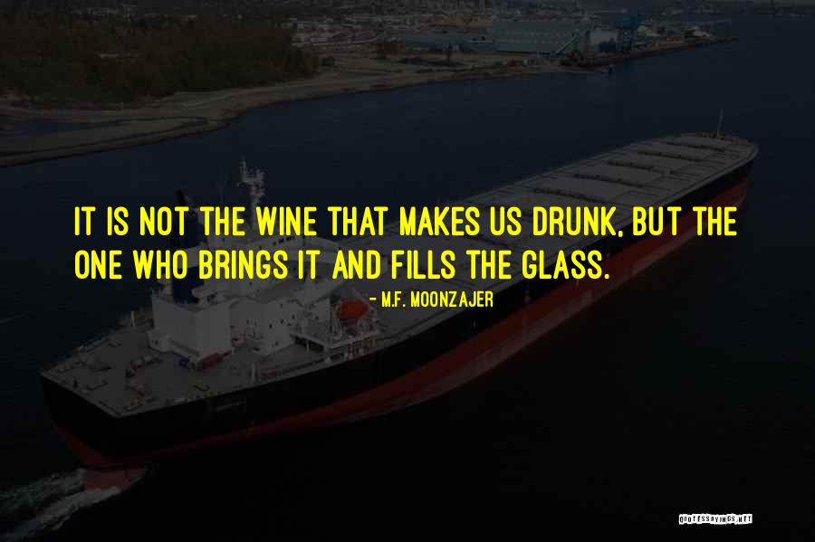 Wine Drunk Quotes By M.F. Moonzajer Wine Drunk Quotes By M.F. Moonzajer