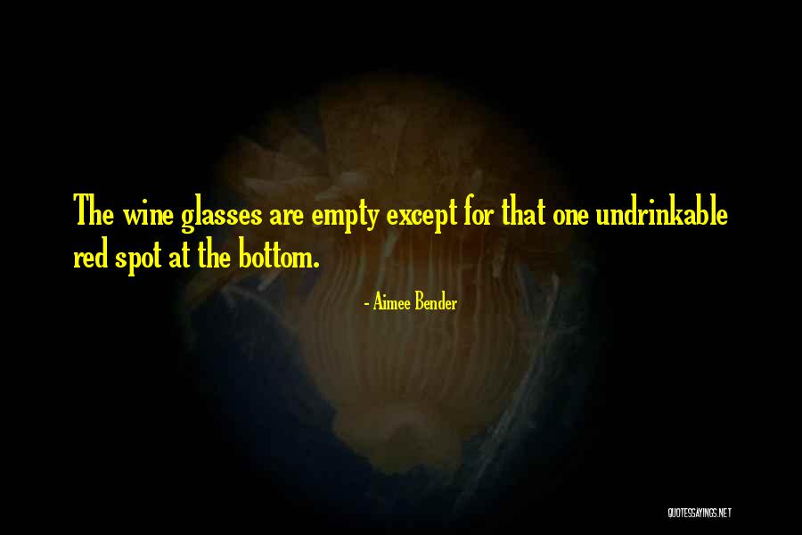 Wine Glasses Quotes By Aimee Bender Wine Glasses Quotes By Aimee Bender