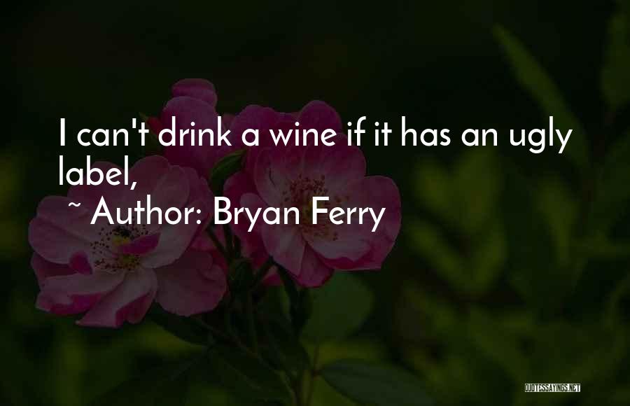 Wine Labels Quotes By Bryan Ferry