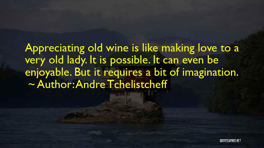 Wine Making Quotes By Andre Tchelistcheff