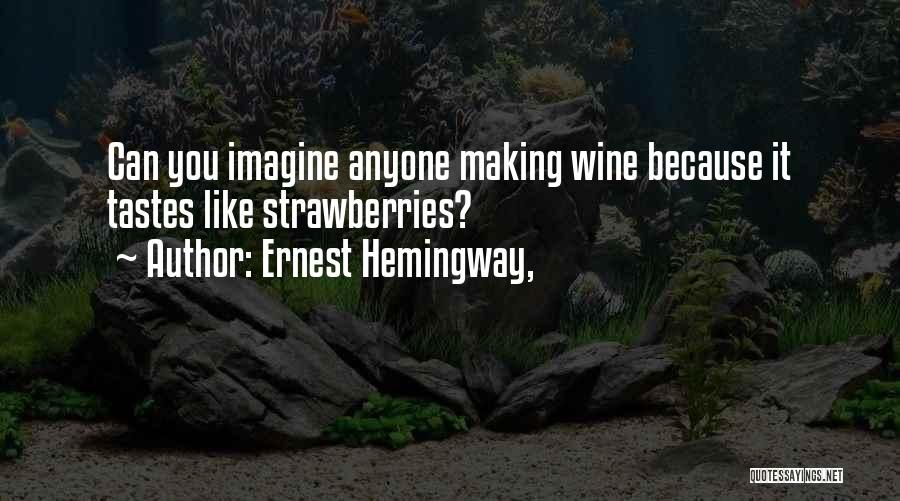 Wine Making Quotes By Ernest Hemingway,