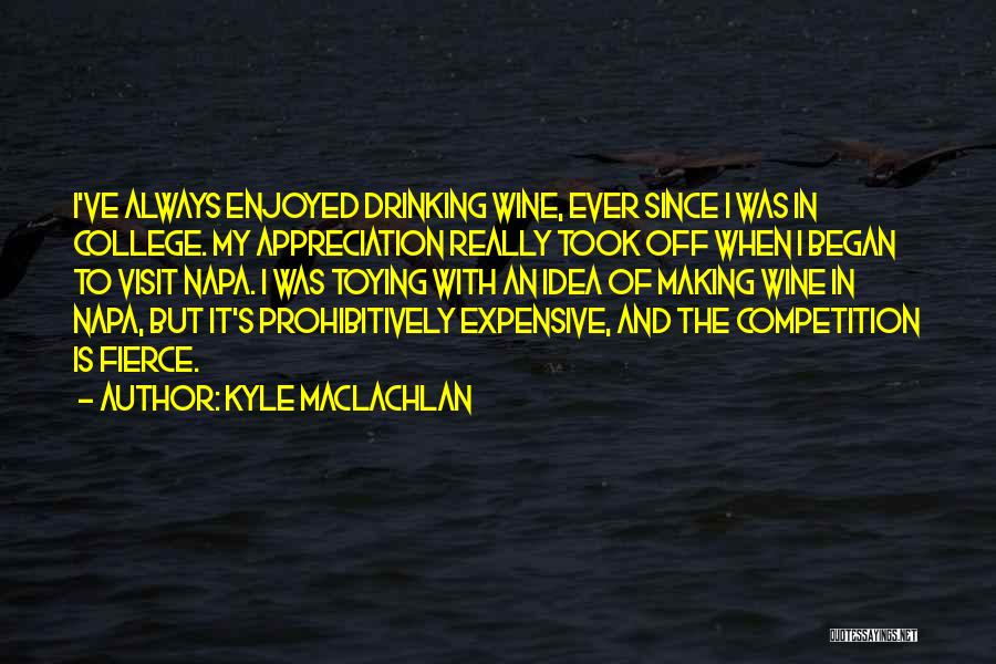 Wine Making Quotes By Kyle MacLachlan