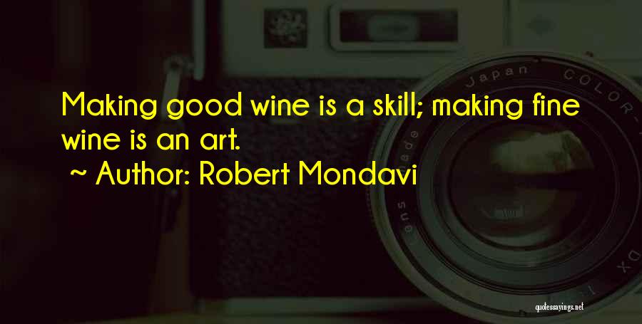 Wine Making Quotes By Robert Mondavi