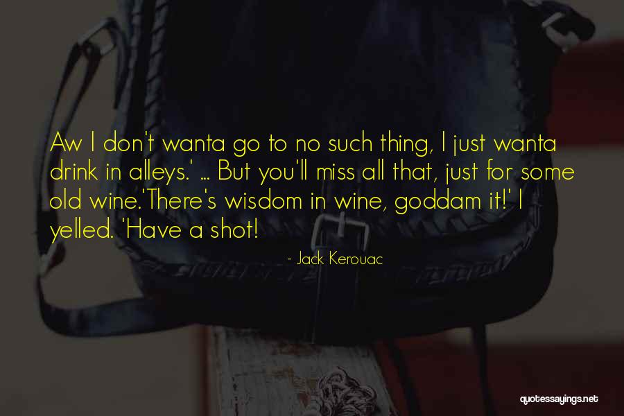 Wine Wisdom Quotes By Jack Kerouac Wine Wisdom Quotes By Jack Kerouac