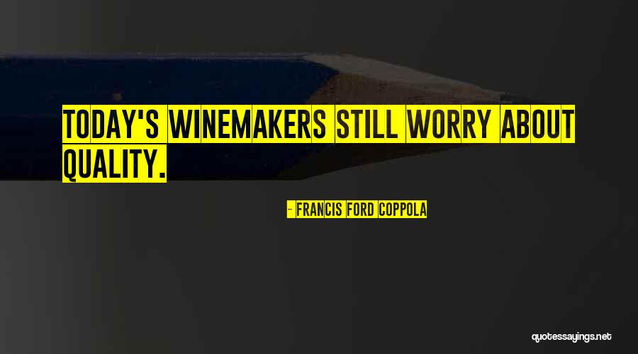 Winemakers Quotes By Francis Ford Coppola